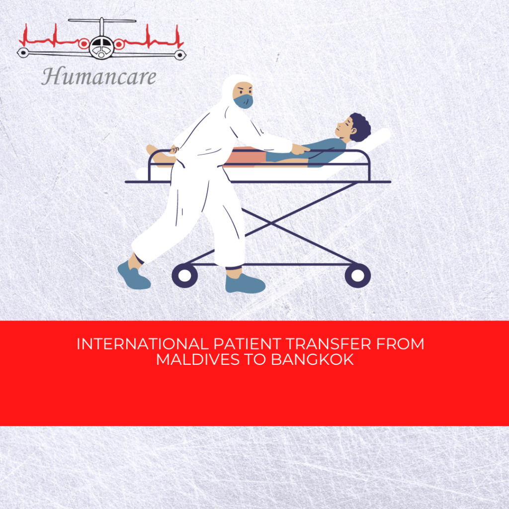 INTERNATIONAL PATIENT TRANSFER-FROM MALDIVES TO BANKOK